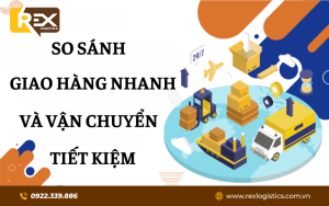 So Sánh Dịch Vụ Giao Hàng Nhanh và Vận Chuyển Tiết Kiệm