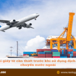 Các loại giấy tờ cần thiết khi vận chuyển hàng quốc tế